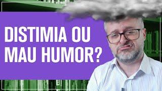 Mau humor que não passa? Pode ser distimia