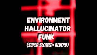 Environment hallucinator Funk (SUPER SLOWED + REVERB)