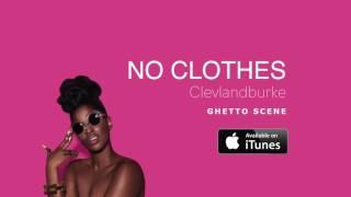 tdskproduction, Clevlandburke - No-clothes (Audio)