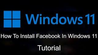 How To Download / Install Facebook In Windows 11 [Quick Tutorial]