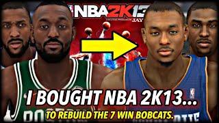 I Bought NBA 2K13 To Rebuild The WORST TEAM in NBA HISTORY... the 7 WIN Charlotte Bobcats.