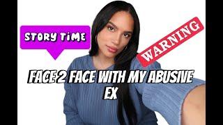 STORYTIME: FACE 2 FACE with my ABUSIVE EX (A TESTIMONY)