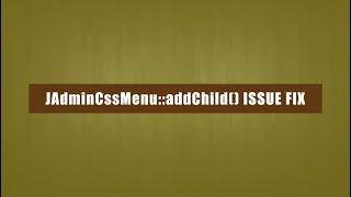 Fatal error: Call to undefined method JAdminCssMenu::addChild()