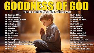 Top 100 Christian Gospel Songs Ever -Best 100 Worship Songs All Time - Goodness Of God,10000 Reasons