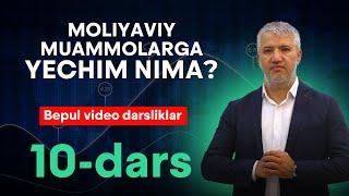 10-dars: Moliyaviy muammolarga yechim nima?
