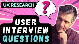 UX Research: Asking The Right User Interview Questions