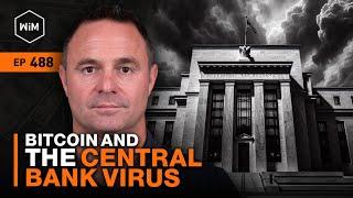 Bitcoin and the Central Bank Mind Virus with Chris Sullivan (WiM488)