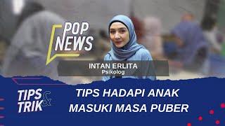 Tips & Trik: Tips Hadapi Anak Masuki Masa Puber - POP NEWS