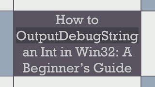 How to OutputDebugString an Int in Win32: A Beginner’s Guide