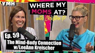 Ep. 59 Mind-Body Connection w/ LeeAnn Kreischer | Where My Moms At Podcast