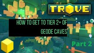 How to get to Tier 2+ of Geode Caves (Trove) Tips and Trick Part 2