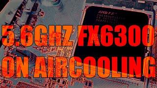 5.6+ GHz ON AIRCOOLING with a BEAST of an FX 6300