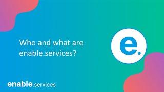 enable.services overview video - What we can do for you