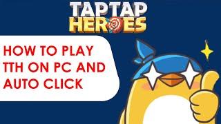 TapTap Heroes - How to play TTH on PC and Auto Click (Android Only)