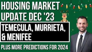 Housing Market Update - December 2023 - Temecula, Murrieta, & Menifee - Predictions for 2024