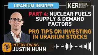 Justin Huhn–Part 4 Of Nuclear Fuels Demand & Supply Factors– Pro Tips On Investing In Uranium Stocks