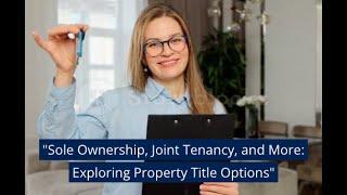 "Sole Ownership, Joint Tenancy, and More  Exploring Property Title Options"