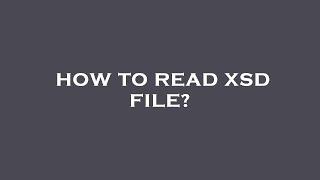 How to read xsd file?