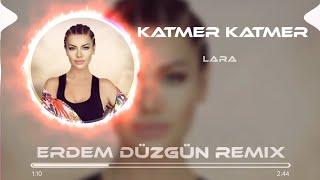 Lara - Katmer Katmer ( Erdem Düzgün Remix )