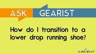 ASK GEARIST: How do I transition to a lower drop running shoe?