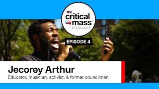 Critical Mass Podcast | Episode 004: Jecorey Arthur