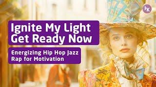 Ignite My Light Get Ready Now | Energizing Hip Hop Jazz Rap for Motivation