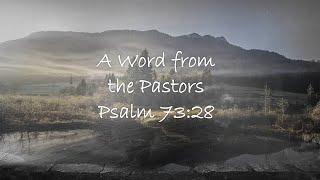 A Word From the Pastors Psalm 73:28