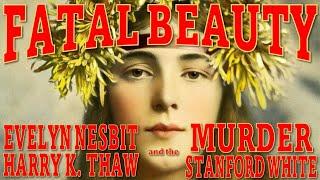 FATAL BEAUTY: Evelyn Nesbit, Harry K. Thaw, and the Murder of Stanford White