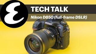 Nikon D850 full-frame DSLR | Tech Talk