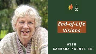 End-of-Life Visions and Other Experiences with Barbara Karnes RN | EOLU Podcast