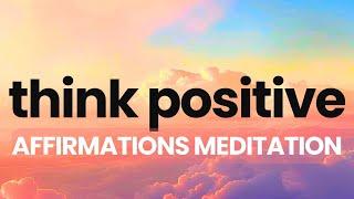 Positive Thinking Morning Affirmations Meditation 10 Minutes | Think Positive