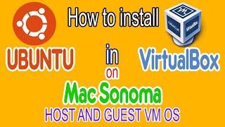 How to install UBUNTU in VirtualBox on Mac Sonoma HOST AND GUEST VM OS