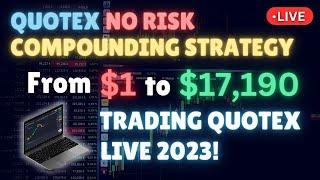 QUOTEX NO RISK COMPOUNDING STRATEGY FOR BEGINNERS 2023! TRADING QUOTEX FROM $1 TO $17,190 (LIVE)