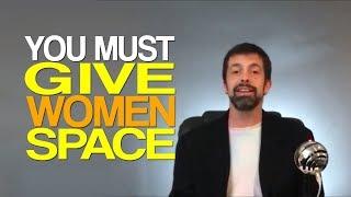 You Must Give Women Space