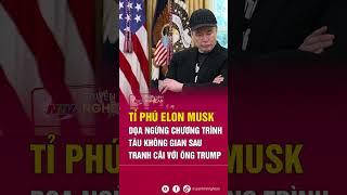 Tỉ phú Elon Musk dọa ngừng chương trình tàu không gian sau tranh cãi với ông Trump | Tin tức quốc tế