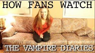 HOW FANS WATCH THE VAMPIRE DIARIES