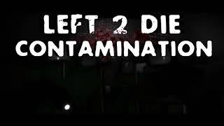 Left 2 Die: Contamination Update