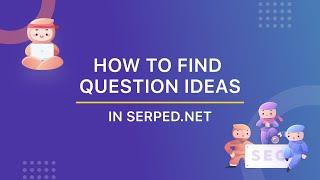 How to Find Question Ideas in SERPed.net 