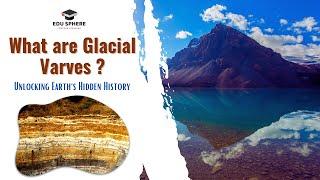 What are Glacial Varves - Unlocking Earth's Hidden History