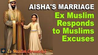 Aisha's Marriage: Ex Muslim Responds to Muslims Excuses