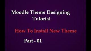 Install A New Theme | Moodle Theme Design Tutorial | Part - 1