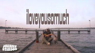 Johnny Stimson - iloveyousomuch (Official Video)