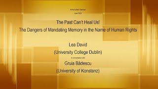 PoSoCoMeS Seminar # 22. The Dangers of Mandating Memory in the Name of Human Rights. David & Bădescu