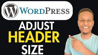 How To Adjust Header Size In Wordpress(Step by step Tutorial)