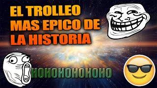 EL TROLLEO MAS EPICO DEL MUNDO