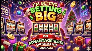 I'm Betting BIG on Advantage Slots This Christmas Eve!