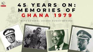 45 Years On: Memories of Ghana 1979 | General Joseph Nunoo-Mensah | History of Ghana