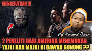 2 Peneliti Amerika Menemukan Yajuj  Majuj di Bawah Gunung ??? - Ustadz Muhammad Ridwan