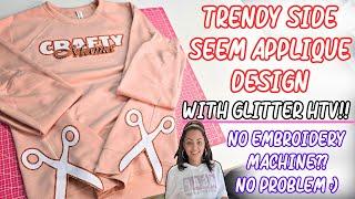 TRENDY SIDE SEAM APPLIQUE DESIGN - WITH GLITTER TV!! | No Embroidery Machine? No Problem :)