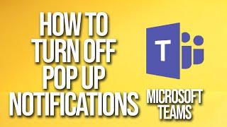 How To Turn Off Pop Up Notifications Microsoft Teams Tutorial